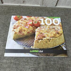 100 Recipes For Your Air Fryer GoWISEUSA Breakfast Entrees Sides Snacks Desserts